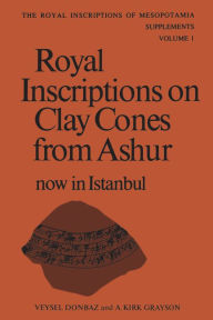 Title: Royal Inscriptions on Clay Cones from Ashur now in Istanbul, Author: Veysel Donbaz