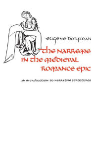 Title: The Narreme in the Medieval Romance Epic: An Introduction to Narrative Structures, Author: Eugene Dorfman