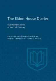 Title: Eldon House Diaries: Five Women's Views of the 19th Century, Author: Robin S. Harris