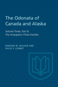 Title: The Odonata of Canada and Alaska: Volume Three, Part III: The Anisoptera-Three Families, Author: Edmund M. Walker