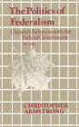 The Politics of Federalism: Ontario's Relations with the Federal Government. 1867-1942
