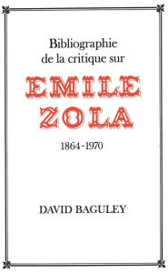Title: Bibliographie de la Critique sur Emile Zola, 1864-1970, Author: David Baguley