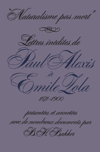 Naturalisme pas mort: Lettres inédites de Paul Alexis à Emile Zola, 1871-1900