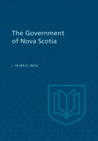 Title: The Government of Nova Scotia, Author: James Murray Beck