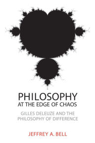 Title: Philosophy at the Edge of Chaos: Gilles Deleuze and the Philosophy of Difference, Author: Jeffrey A. Bell