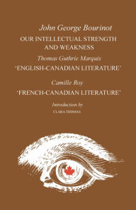 Title: Our Intellectual Strength and Weakness: 'English-Canadian Literature' and 'French-Canadian Literature', Author: John George Bourinot