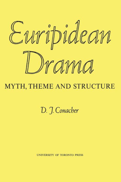 Euripidean Drama: Myth, Theme and Structure