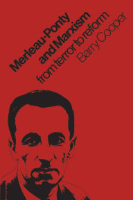Title: Merleau-Ponty and Marxism: From Terror to Reform, Author: Barry Cooper