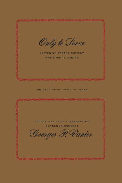 Only to Serve: Selections from Addresses of Governor-General Georges P. Vanier