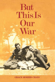 Title: But This is Our War, Author: Grace Morris Craig