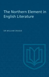Title: The Northern Element in English Literature, Author: William Craigie
