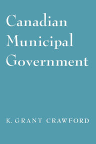 Title: Canadian Municipal Government, Author: Kenneth Crawford
