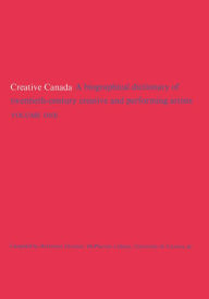 Title: Creative Canada: A Biographical Dictionary of Twentieth-century Creative and Performing Artists (Volume 1), Author: Reference Division