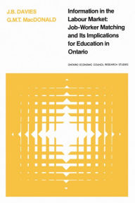 Title: Information in the Labour Market: Job-Worker Matching and Its Implications for Education in Ontario, Author: James Davies