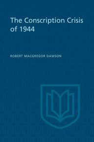 Title: The Conscription Crisis of 1944, Author: Robert Dawson