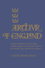 Arthur of England: English Attitudes to King Arthur and the Knights of the Round Table in the Middle Ages and the Renaissance