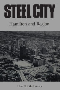 Title: Steel City: Hamilton and Region, Author: M.J. Dear