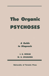 Title: The Organic Psychoses: A Guide to Diagnosis, Author: John Dewan