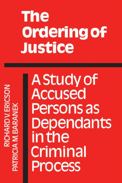 The Ordering of Justice: A Study of Accused Persons as Dependants in the Criminal Process