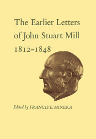 Title: The Earlier Letters of John Stuart Mill 1812-1848: Volumes XII-XIII, Author: John Stuart Mill