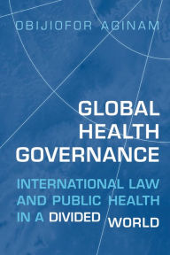 Title: Global Health Governance: International Law and Public Health in a Divided World, Author: Obijiofor Aginam