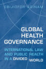 Global Health Governance: International Law and Public Health in a Divided World