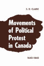 Movements of Political Protest in Canada 1640-1840