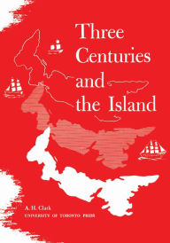 Title: Three Centuries and the Island, Author: Andrew Hill Clark