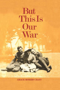 Title: But This is Our War, Author: Grace Morris Craig