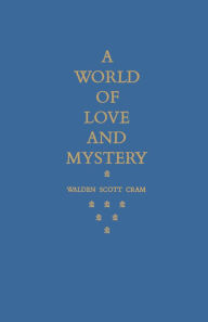 Title: A World of Love and Mystery, Author: Walden Scott Cram