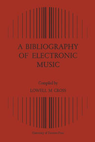 Title: A Bibliography of Electronic Music, Author: Lowell M. Cross