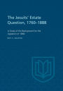 The Jesuits' Estate Question, 1760-1888: A Study of the Background for the Agitation of 1889
