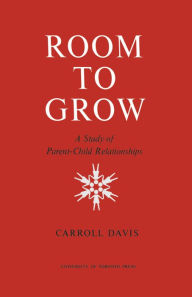 Title: Room to Grow: A Study of Parent-Child Relationships, Author: Carroll Davis