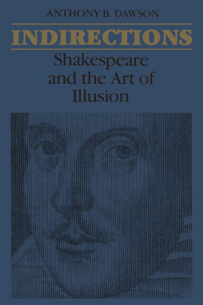 Indirections: Shakespeare and the Art of illusion