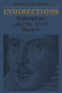 Indirections: Shakespeare and the Art of illusion