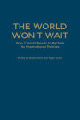 The World Won't Wait: Why Canada Needs to Rethink its International Policies