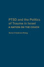 PTSD and the Politics of Trauma in Israel: A Nation on the Couch