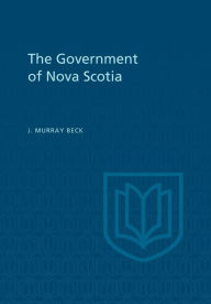 Title: The Government of Nova Scotia, Author: James Murray Beck