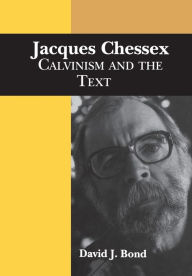 Title: Jacques Chessex: Calvinism and the Text, Author: David J. Bond