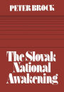 The Slovak National Awakening: An Essay in the Intellectual History of East Central Europe