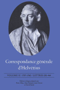 Title: Correspondance générale d'Helvétius, Volume II: 1757-1760 / Lettres 250-464, Author: Claude Adrien Helvétius