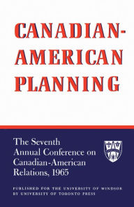 Title: Canadian-American Planning: The Seventh Annual Conference on Canadian-American Relations, 1965, Author: University of Windsor