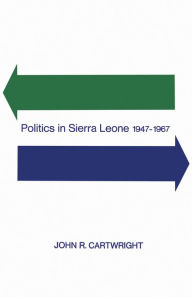 Title: Politics in Sierra Leone 1947-1967, Author: John Cartwright