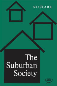 Title: The Suburban Society, Author: S.D. Clark