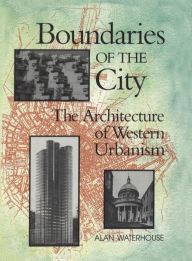 Title: Boundaries of the City: The Architecture of Western Urbanism, Author: Alan Waterhouse