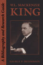 W.L. Mackenzie King: A Bibliography and Research Guide