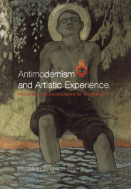 Title: Antimodernism and Artistic Experience: Policing the Boundaries of Modernity, Author: Lynda Lee Jessup
