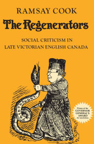 Title: The Regenerators: Social Criticism in Late Victorian English Canada, Author: Ramsay Cook