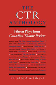 Title: The CTR Anthology: Fifteen Plays from Canadian Theatre Review, Author: Alan Filewod