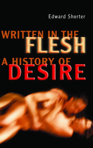 Title: Written in the Flesh: A History of Desire, Author: Edward Shorter